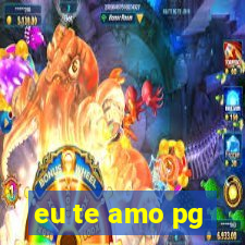 eu te amo pg